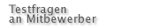 Testfragen an Mitbewerber
